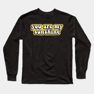 You Are My Sunshine Long Sleeve T-Shirt